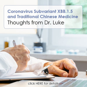 Thoughts from Dr. Luke: Coronavirus Subvariant XBB.1.5 and Traditional Chinese Medicine
